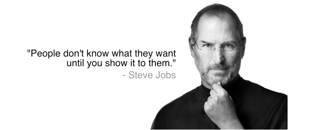 A Steve Jobs Quote with his portrait on the side: "People don't know what they want until you show it to them."